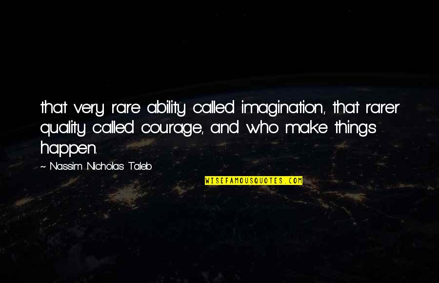 Taleb Quotes By Nassim Nicholas Taleb: that very rare ability called imagination, that rarer