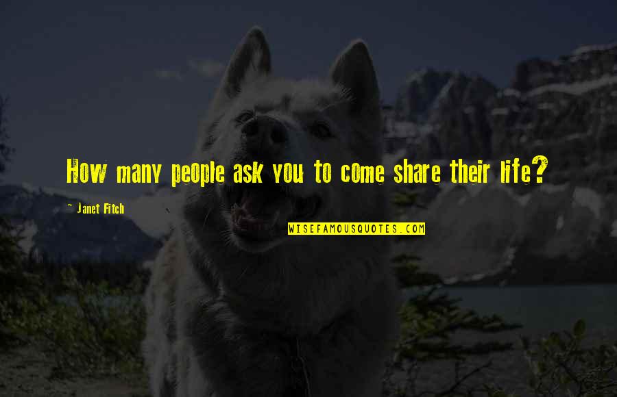 Talebearer Scriptures Quotes By Janet Fitch: How many people ask you to come share Talebearer Scriptures Quotes By Janet Fitch: How many people ask you to come share