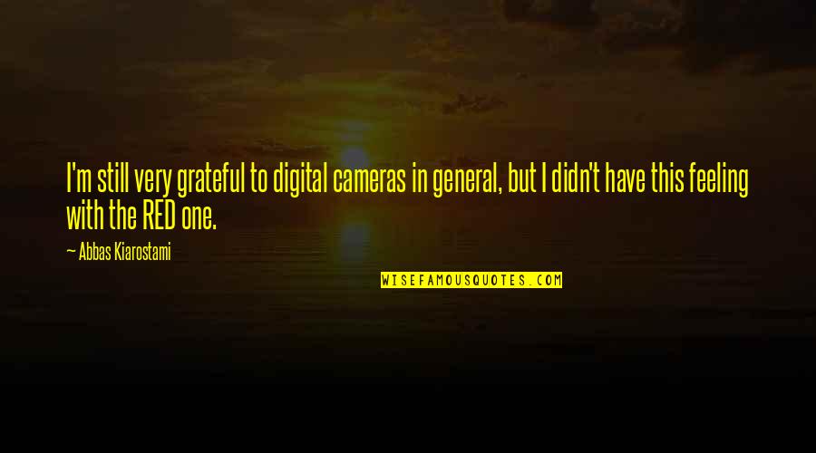 Talebi Inc Quotes By Abbas Kiarostami: I'm still very grateful to digital cameras in
