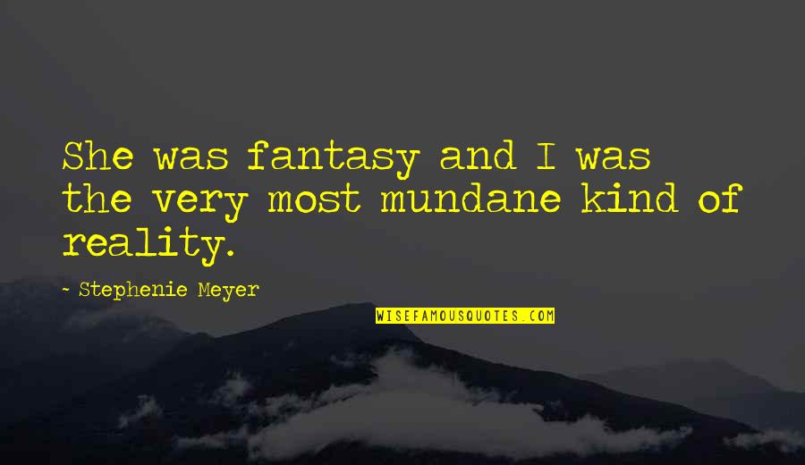 Talebi Inc Quotes By Stephenie Meyer: She was fantasy and I was the very Talebi Inc Quotes By Stephenie Meyer: She was fantasy and I was the very