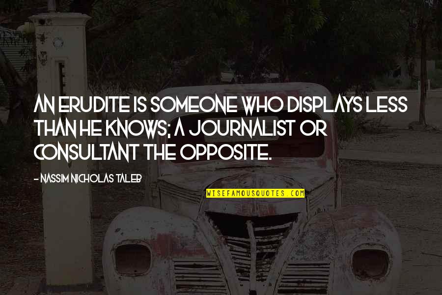 Taleb's Quotes By Nassim Nicholas Taleb: An erudite is someone who displays less than