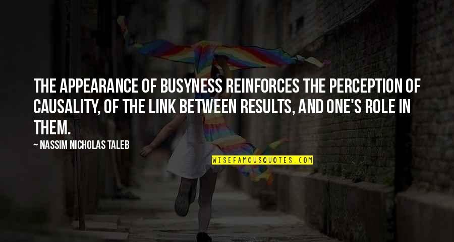 Taleb's Quotes By Nassim Nicholas Taleb: The appearance of busyness reinforces the perception of Taleb's Quotes By Nassim Nicholas Taleb: The appearance of busyness reinforces the perception of