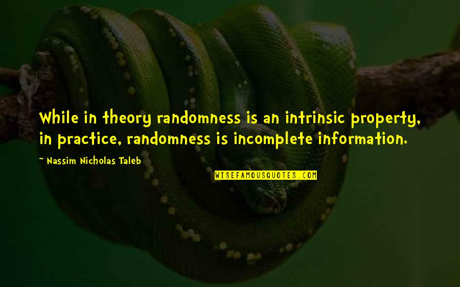 Taleb's Quotes By Nassim Nicholas Taleb: While in theory randomness is an intrinsic property, Taleb's Quotes By Nassim Nicholas Taleb: While in theory randomness is an intrinsic property,