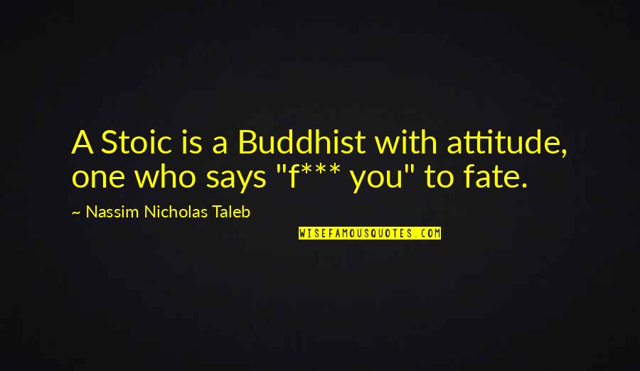 Taleb's Quotes By Nassim Nicholas Taleb: A Stoic is a Buddhist with attitude, one Taleb's Quotes By Nassim Nicholas Taleb: A Stoic is a Buddhist with attitude, one