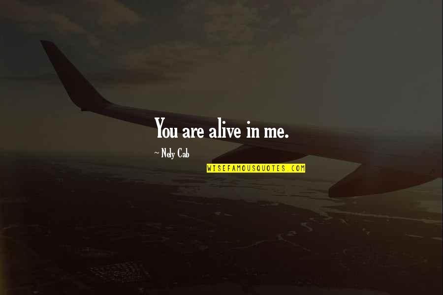 Taleggio Arancini Quotes By Nely Cab: You are alive in me.
