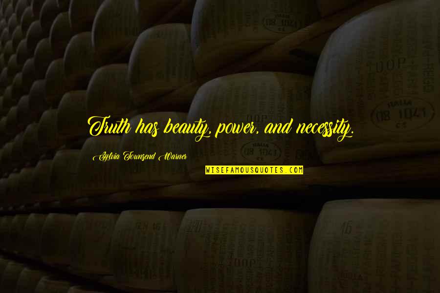 Taleggio Cheese Quotes By Sylvia Townsend Warner: Truth has beauty, power, and necessity.