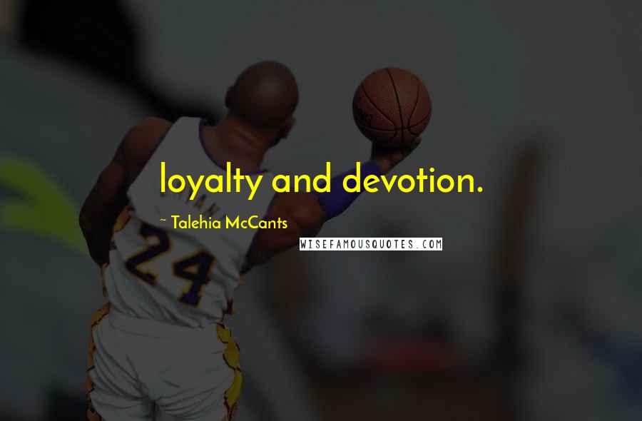 Talehia McCants quotes: loyalty and devotion.