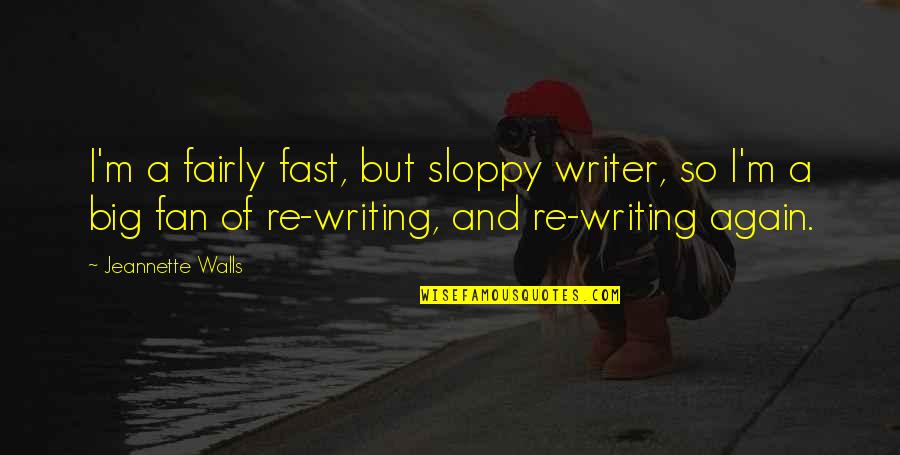 Taleism Quotes By Jeannette Walls: I'm a fairly fast, but sloppy writer, so Taleism Quotes By Jeannette Walls: I'm a fairly fast, but sloppy writer, so