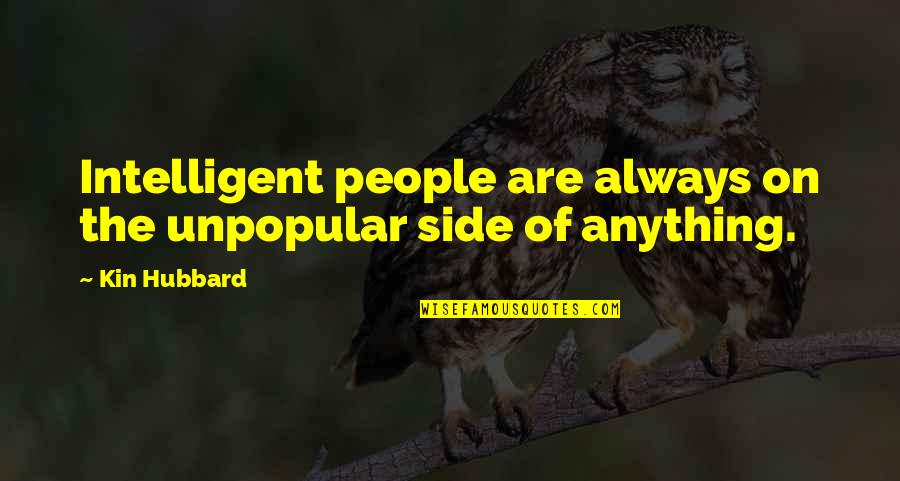 Taleism Quotes By Kin Hubbard: Intelligent people are always on the unpopular side