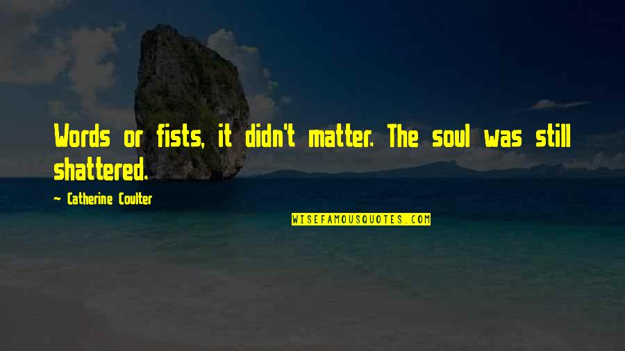 Taleisnik Quotes By Catherine Coulter: Words or fists, it didn't matter. The soul