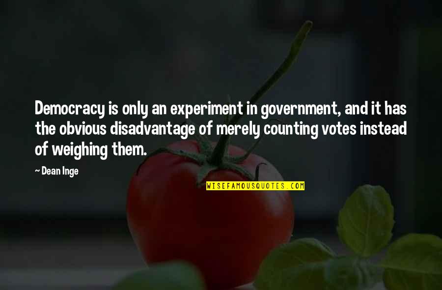 Talena Atfield Quotes By Dean Inge: Democracy is only an experiment in government, and Talena Atfield Quotes By Dean Inge: Democracy is only an experiment in government, and