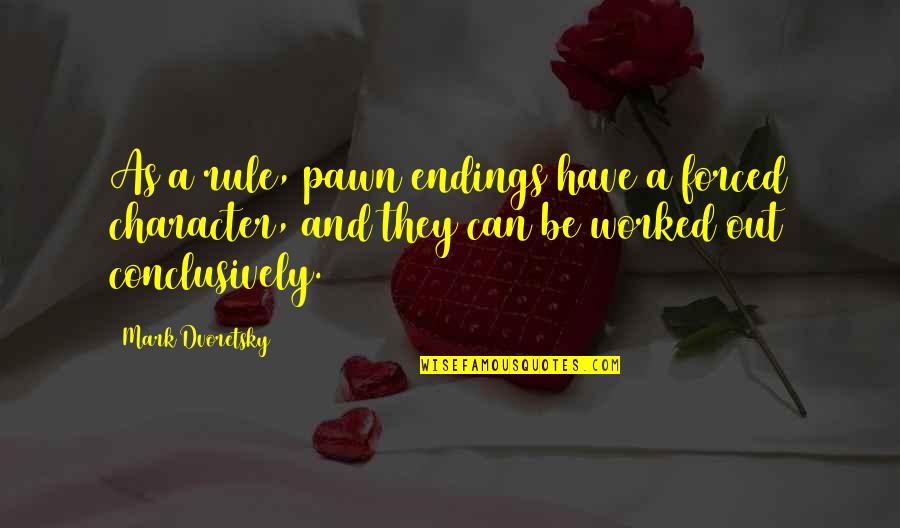 Talena Atfield Quotes By Mark Dvoretsky: As a rule, pawn endings have a forced Talena Atfield Quotes By Mark Dvoretsky: As a rule, pawn endings have a forced