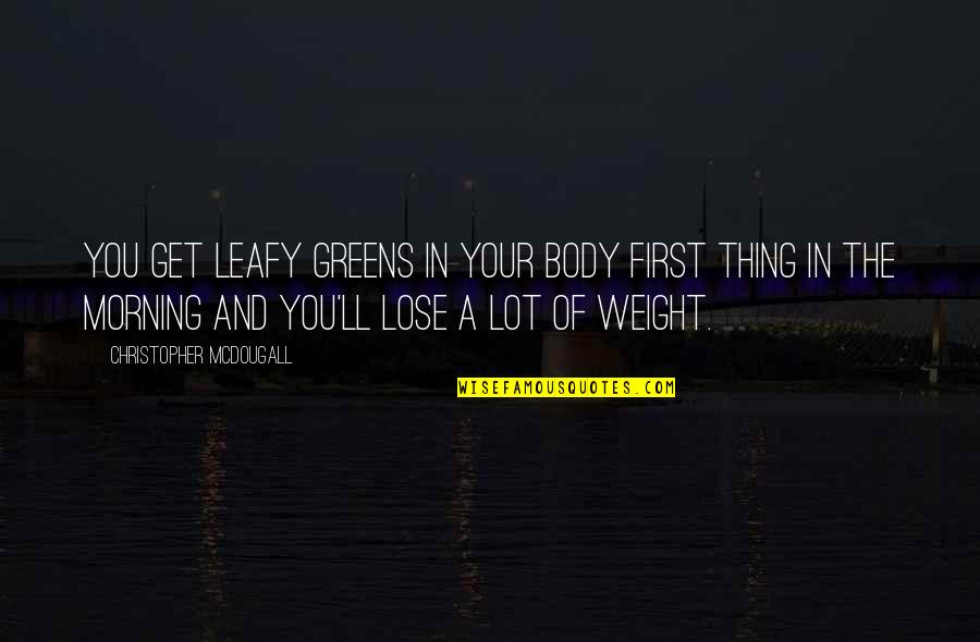Talena Wagner Quotes By Christopher McDougall: You get leafy greens in your body first