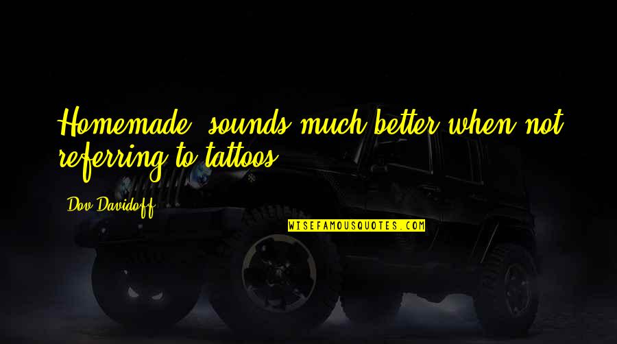 Talena Wagner Quotes By Dov Davidoff: Homemade' sounds much better when not referring to Talena Wagner Quotes By Dov Davidoff: Homemade' sounds much better when not referring to