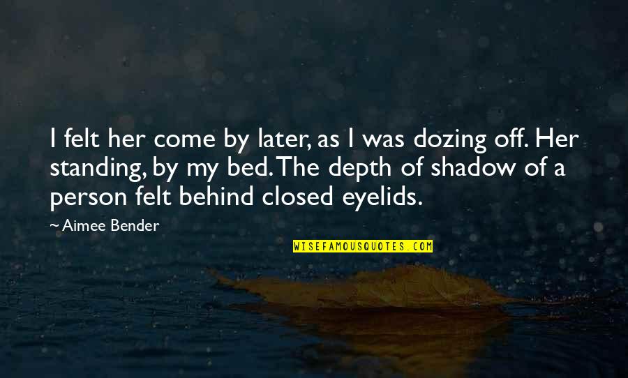 Talenan Quotes By Aimee Bender: I felt her come by later, as I