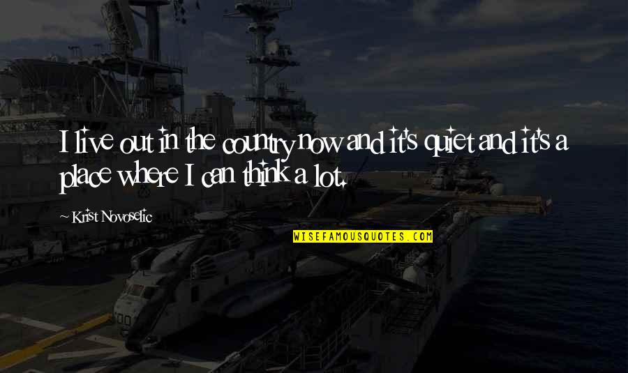 Talenat Pte Quotes By Krist Novoselic: I live out in the country now and Talenat Pte Quotes By Krist Novoselic: I live out in the country now and