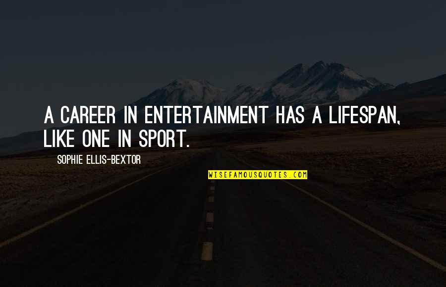 Talens Verf Quotes By Sophie Ellis-Bextor: A career in entertainment has a lifespan, like Talens Verf Quotes By Sophie Ellis-Bextor: A career in entertainment has a lifespan, like