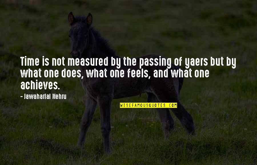 Talent Alone Is Not Enough Quotes By Jawaharlal Nehru: Time is not measured by the passing of Talent Alone Is Not Enough Quotes By Jawaharlal Nehru: Time is not measured by the passing of