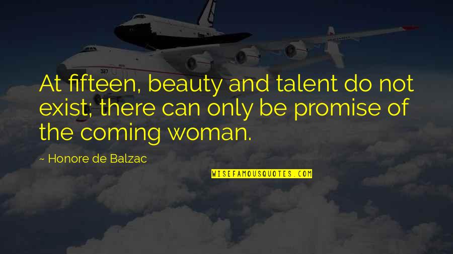 Talent And Beauty Quotes By Honore De Balzac: At fifteen, beauty and talent do not exist;