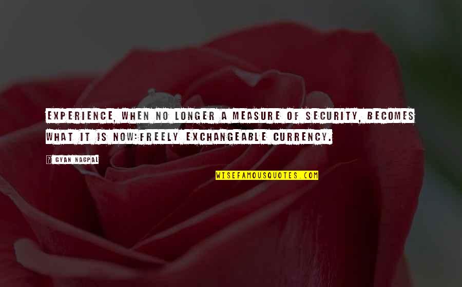 Talent And Experience Quotes By Gyan Nagpal: Experience, when no longer a measure of security,