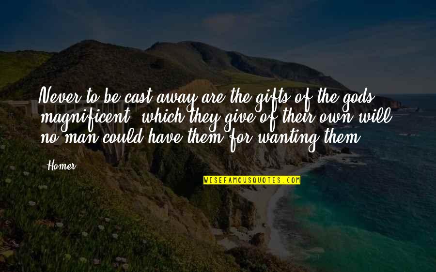 Talent And Gifts Quotes By Homer: Never to be cast away are the gifts
