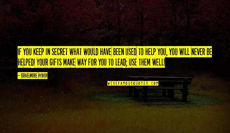 Talent And Gifts Quotes By Israelmore Ayivor: If you keep in secret what would have