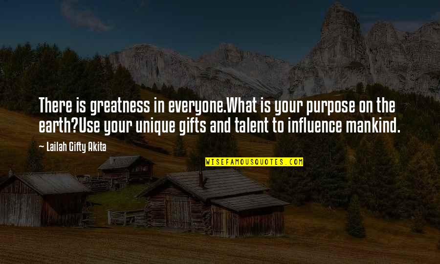 Talent And Gifts Quotes By Lailah Gifty Akita: There is greatness in everyone.What is your purpose