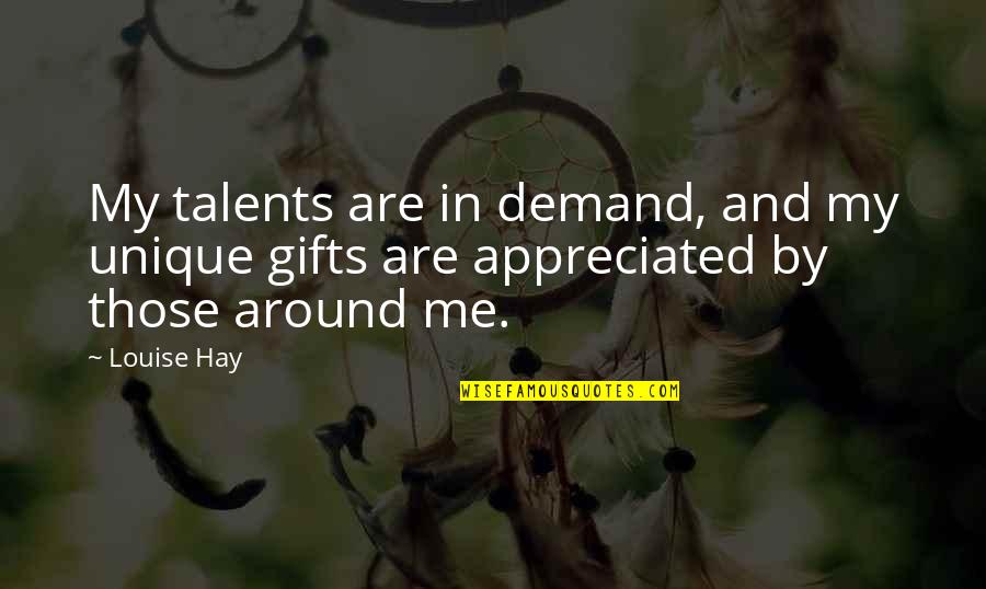 Talent And Gifts Quotes By Louise Hay: My talents are in demand, and my unique