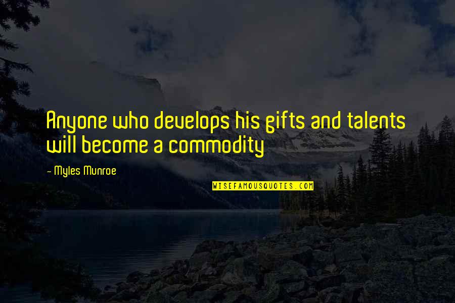 Talent And Gifts Quotes By Myles Munroe: Anyone who develops his gifts and talents will