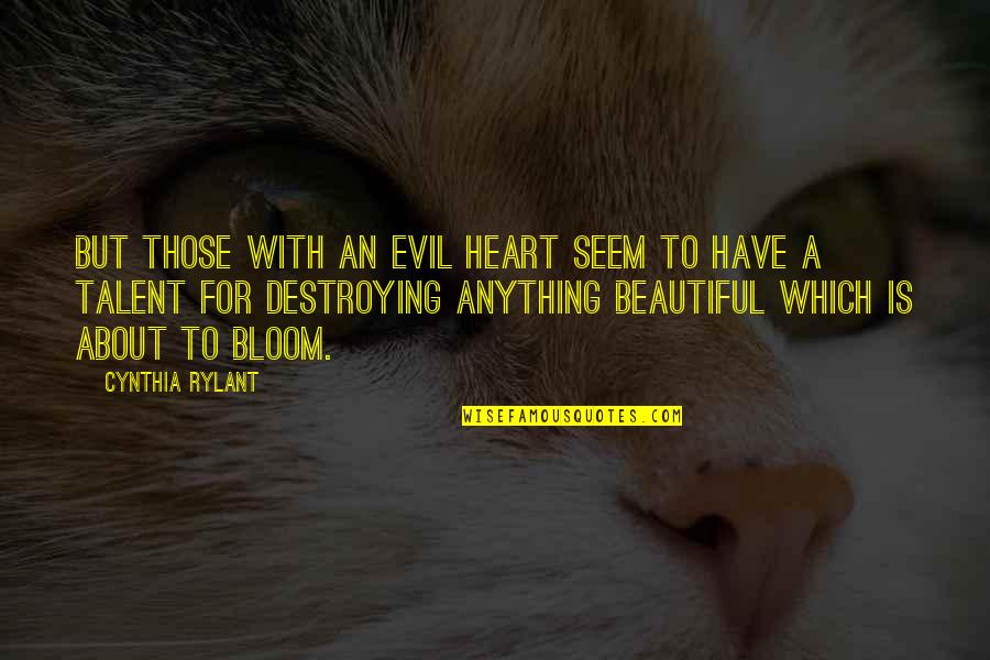 Talent And Heart Quotes By Cynthia Rylant: But those with an evil heart seem to