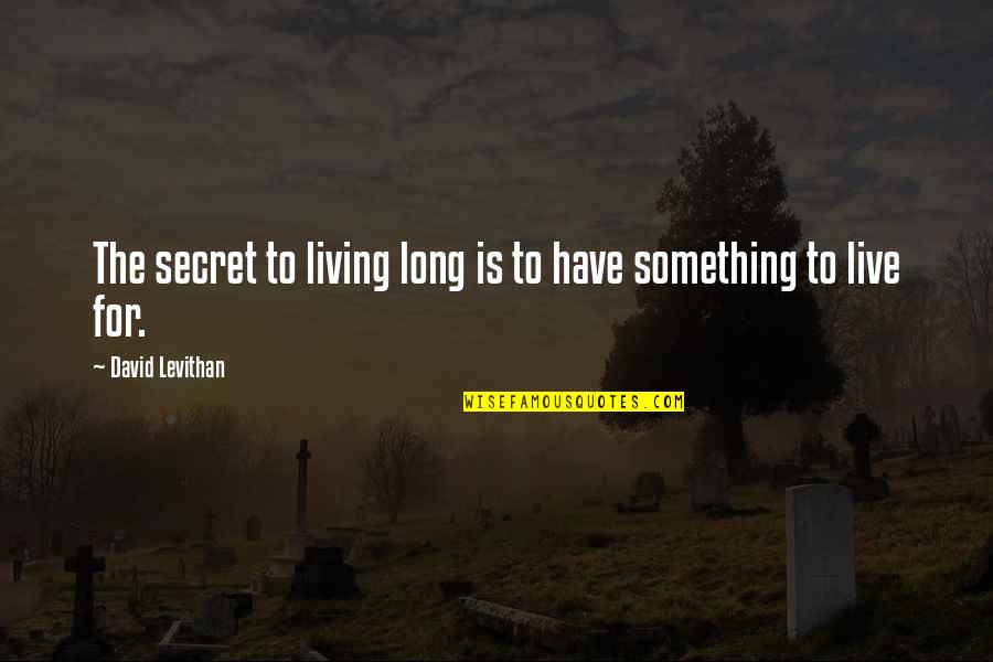 Talent And Heart Quotes By David Levithan: The secret to living long is to have