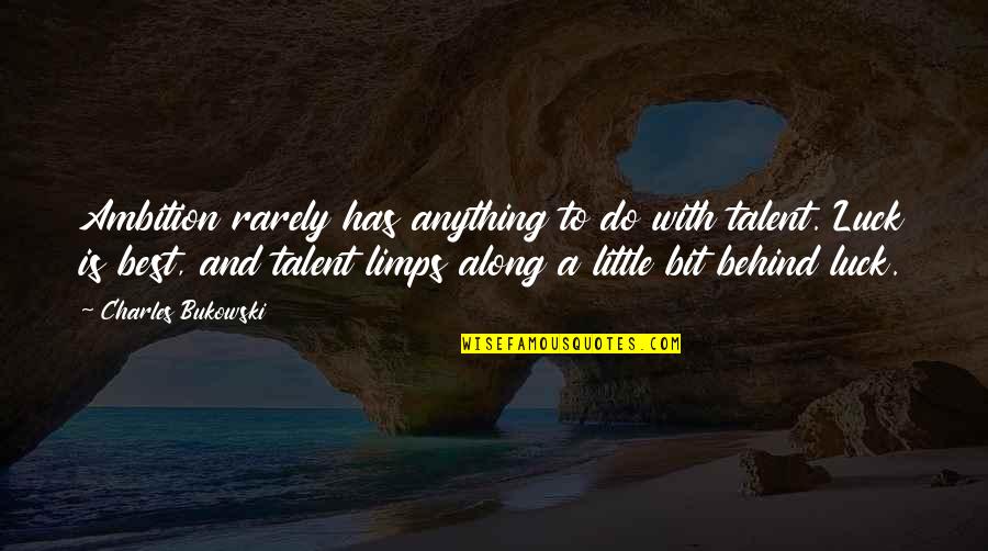 Talent And Luck Quotes By Charles Bukowski: Ambition rarely has anything to do with talent. Talent And Luck Quotes By Charles Bukowski: Ambition rarely has anything to do with talent.