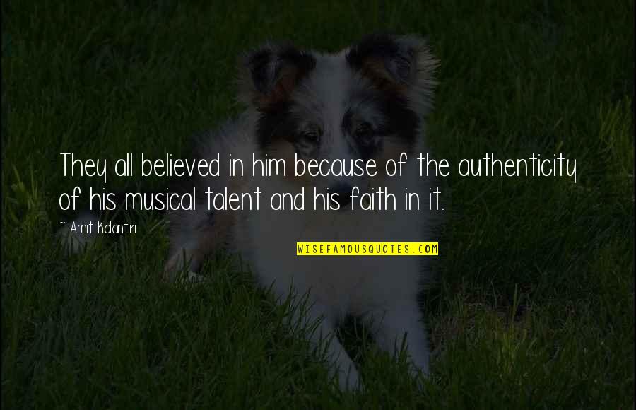 Talent And Skill Quotes By Amit Kalantri: They all believed in him because of the Talent And Skill Quotes By Amit Kalantri: They all believed in him because of the
