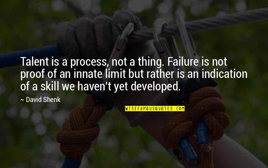 Talent And Skill Quotes By David Shenk: Talent is a process, not a thing. Failure