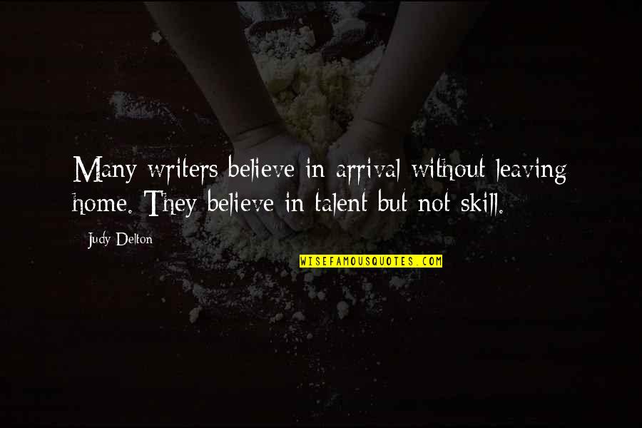 Talent And Skill Quotes By Judy Delton: Many writers believe in arrival without leaving home.