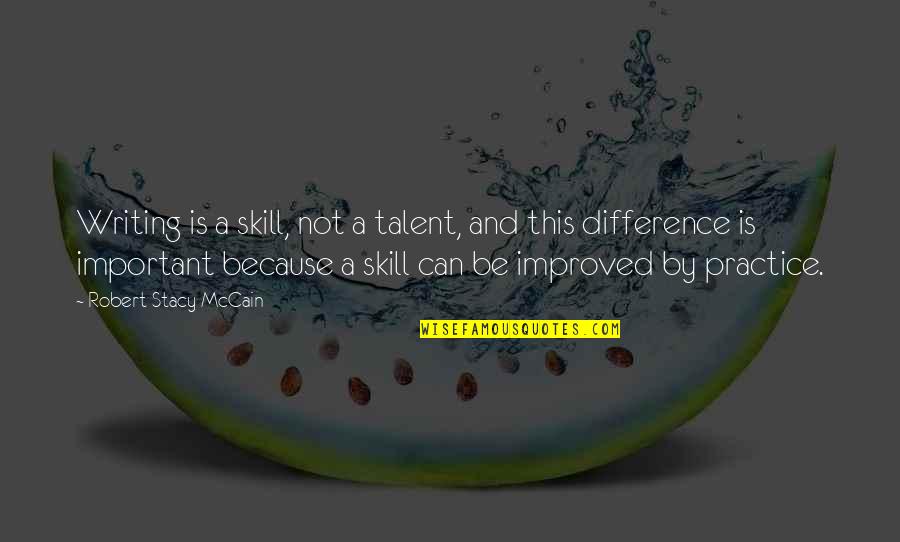 Talent And Skill Quotes By Robert Stacy McCain: Writing is a skill, not a talent, and Talent And Skill Quotes By Robert Stacy McCain: Writing is a skill, not a talent, and