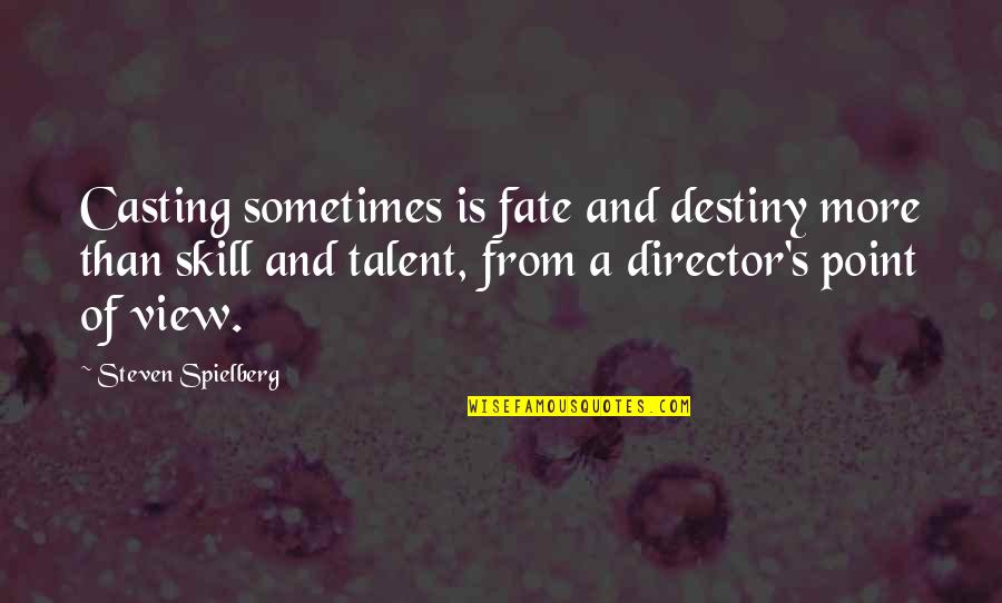 Talent And Skill Quotes By Steven Spielberg: Casting sometimes is fate and destiny more than Talent And Skill Quotes By Steven Spielberg: Casting sometimes is fate and destiny more than
