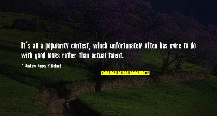 Talent And Skills Quotes By Andrew James Pritchard: It's all a popularity contest, which unfortunately often