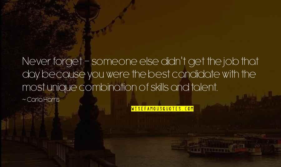 Talent And Skills Quotes By Carla Harris: Never forget - someone else didn't get the