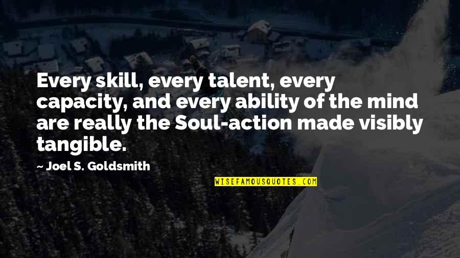 Talent And Skills Quotes By Joel S. Goldsmith: Every skill, every talent, every capacity, and every