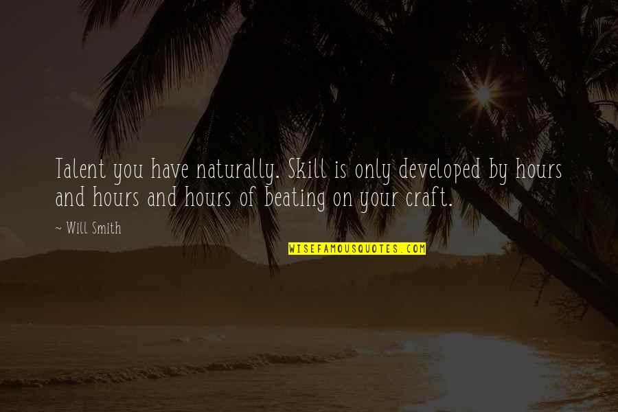 Talent And Skills Quotes By Will Smith: Talent you have naturally. Skill is only developed