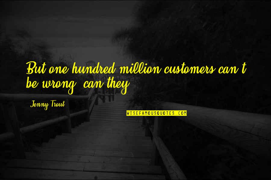 Talent And Success Quotes By Jenny Trout: But one-hundred-million customers can't be wrong, can they?