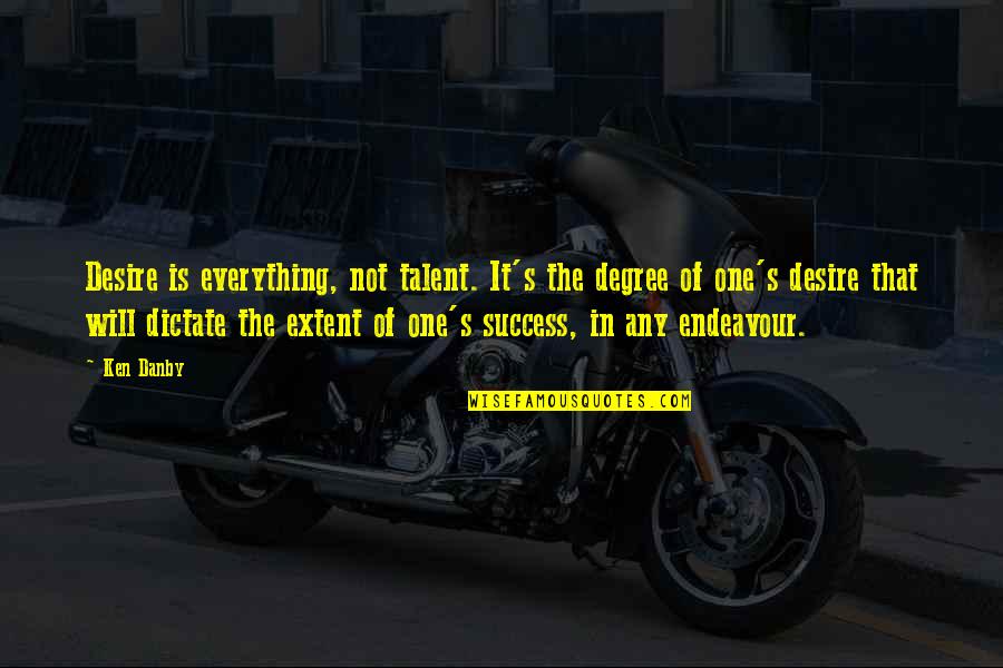 Talent And Success Quotes By Ken Danby: Desire is everything, not talent. It's the degree