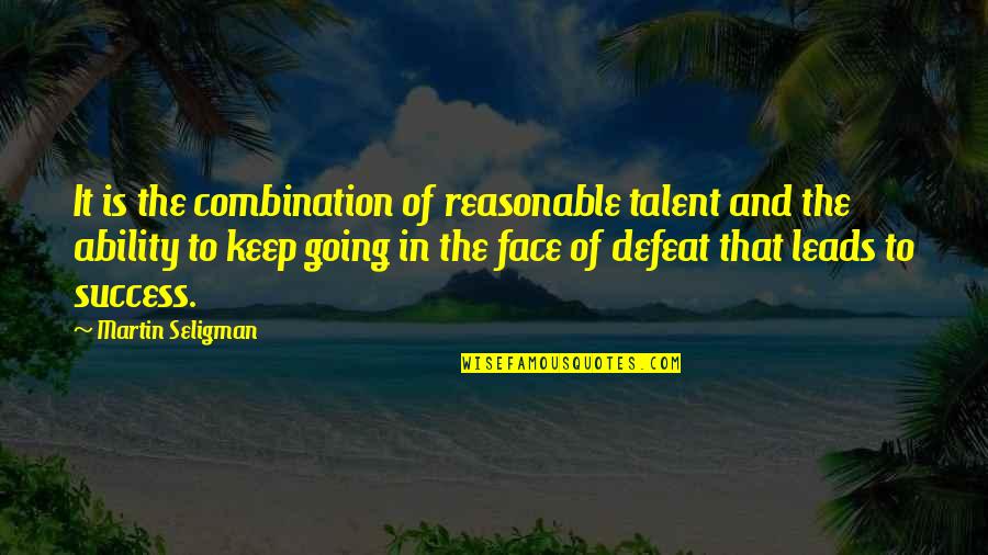 Talent And Success Quotes By Martin Seligman: It is the combination of reasonable talent and