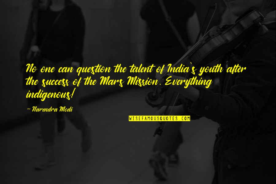 Talent And Success Quotes By Narendra Modi: No one can question the talent of India's