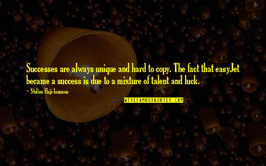 Talent And Success Quotes By Stelios Haji-Ioannou: Successes are always unique and hard to copy.