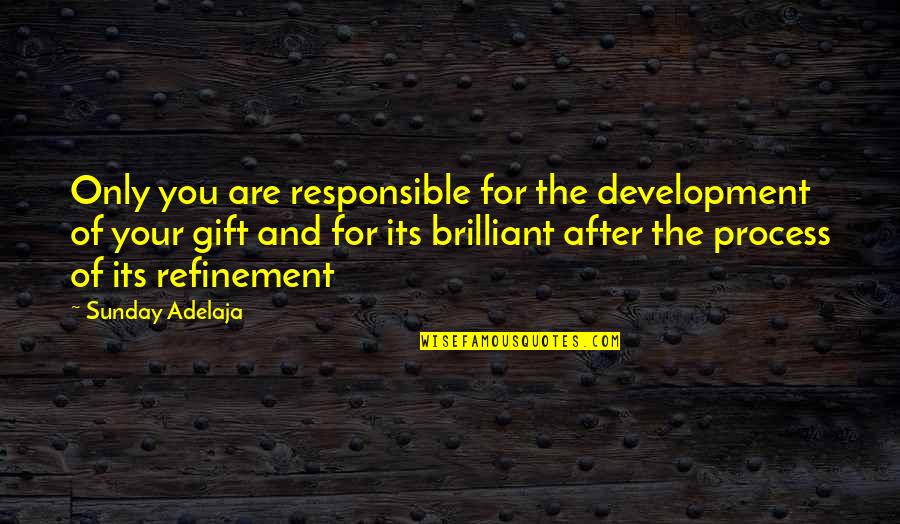 Talent Development Quotes By Sunday Adelaja: Only you are responsible for the development of