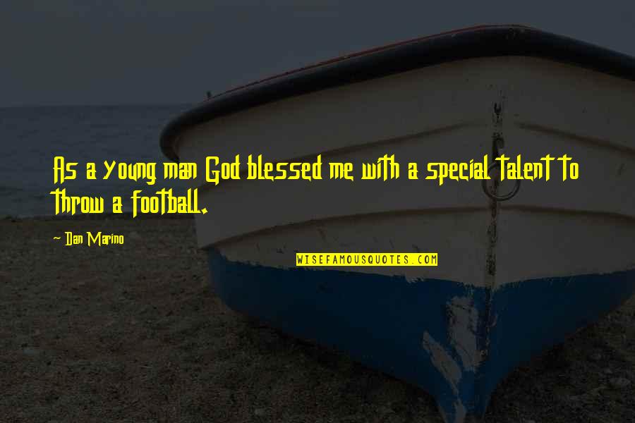 Talent From God Quotes By Dan Marino: As a young man God blessed me with