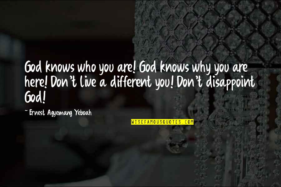 Talent From God Quotes By Ernest Agyemang Yeboah: God knows who you are! God knows why Talent From God Quotes By Ernest Agyemang Yeboah: God knows who you are! God knows why