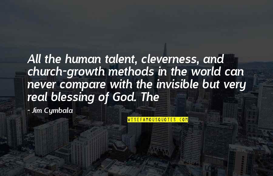 Talent From God Quotes By Jim Cymbala: All the human talent, cleverness, and church-growth methods Talent From God Quotes By Jim Cymbala: All the human talent, cleverness, and church-growth methods